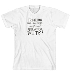 T-Shirt - Families are like Fudge..  Mostly sweet with a lot of nuts (170-0033-000)