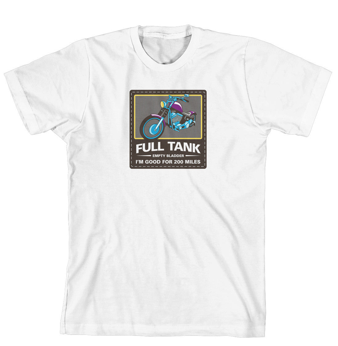 T-Shirt - Full Tank. Empty Bladder. I'm Good for 200 Miles (170-0067-000)