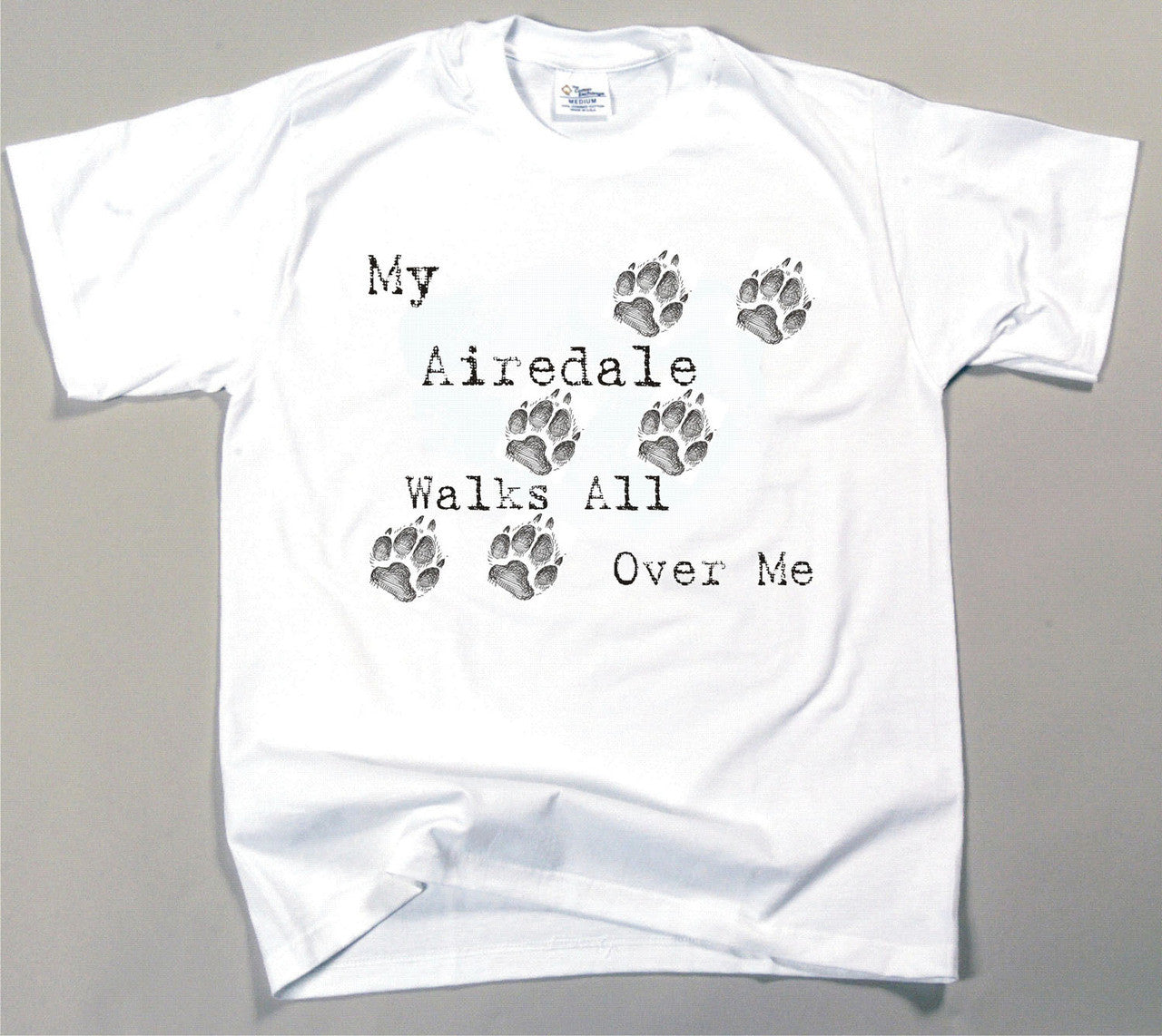 My Airedale Terrier Walks All Over Me T-Shirt (170-0004-104)
