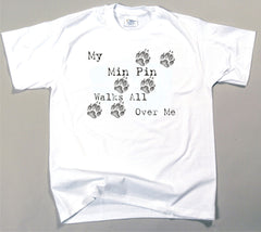 My Min Pin Walks All Over Me T-Shirt (170-0004-300)