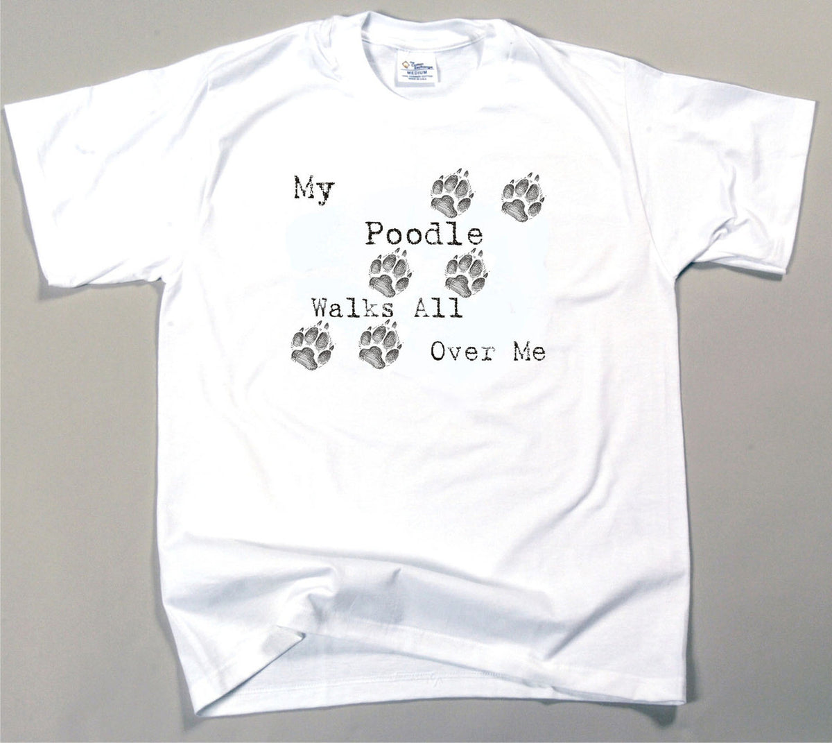 My Poodle Walks All Over Me T-Shirt (170-0004-340)