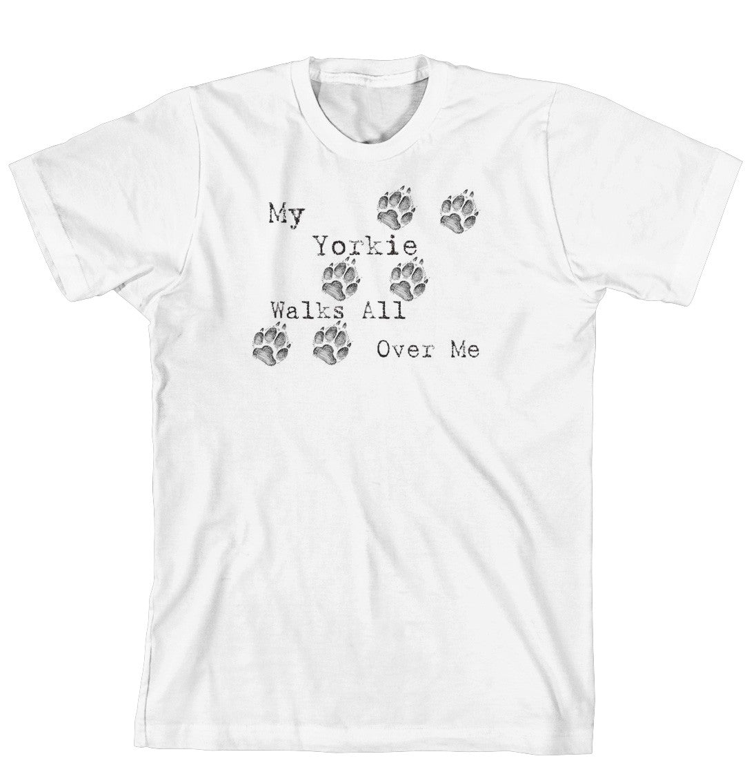 My Yorkie Walks All Over Me T-Shirt (170-0004-416A)