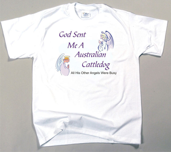 God Sent Me An Australian Cattle Dog T-Shirt (170-0005-120)
